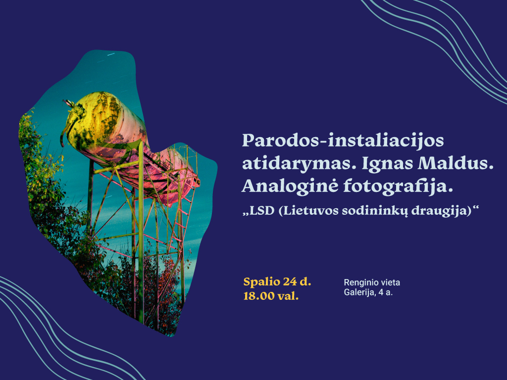 Parodos-instaliacijos atidarymas. Ignas Maldus. Analoginė fotografija. „LSD (Lietuvos sodininkų draugija)“
