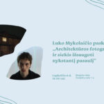 Luko Mykolaičio paskaita „Architektūros fotografija ir siekis išsaugoti nykstantį pasaulį“