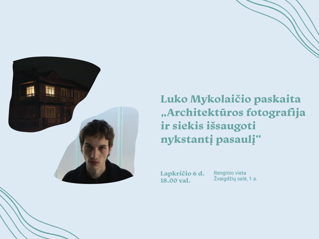 Luko Mykolaičio paskaita „Architektūros fotografija ir siekis išsaugoti nykstantį pasaulį“