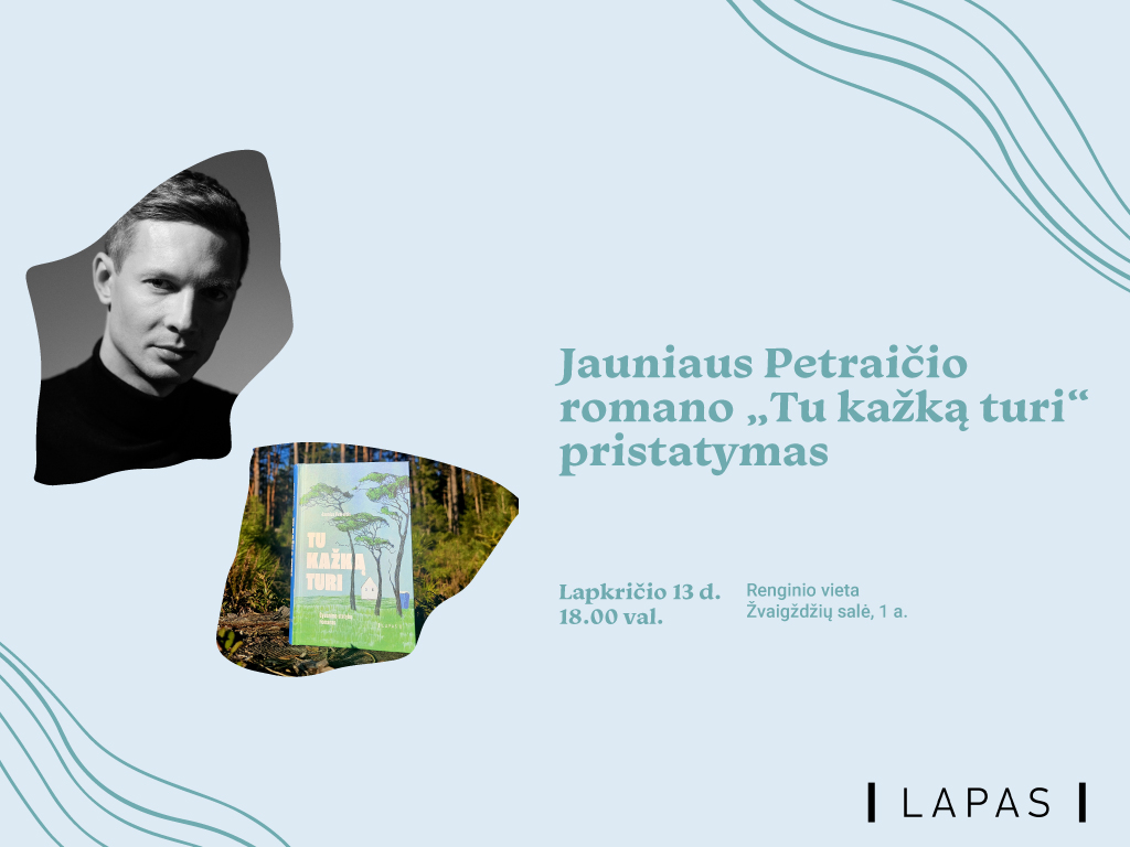Jauniaus Petraičio debiutinio romano „Tu kažką turi“ pristatymas