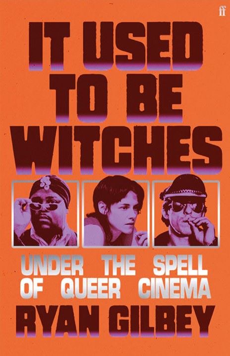 1. Ryan Gilbey „It Used to Be Witches: Under the Spell of Queer Cinema“
