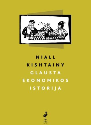 Niall Kishtainy „Glausta ekonomikos istorija“