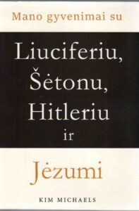 Kim Michaels „Mano gyvenimai su Liuciferiu, Šetonu, Hitleriu ir Jėzumi“
