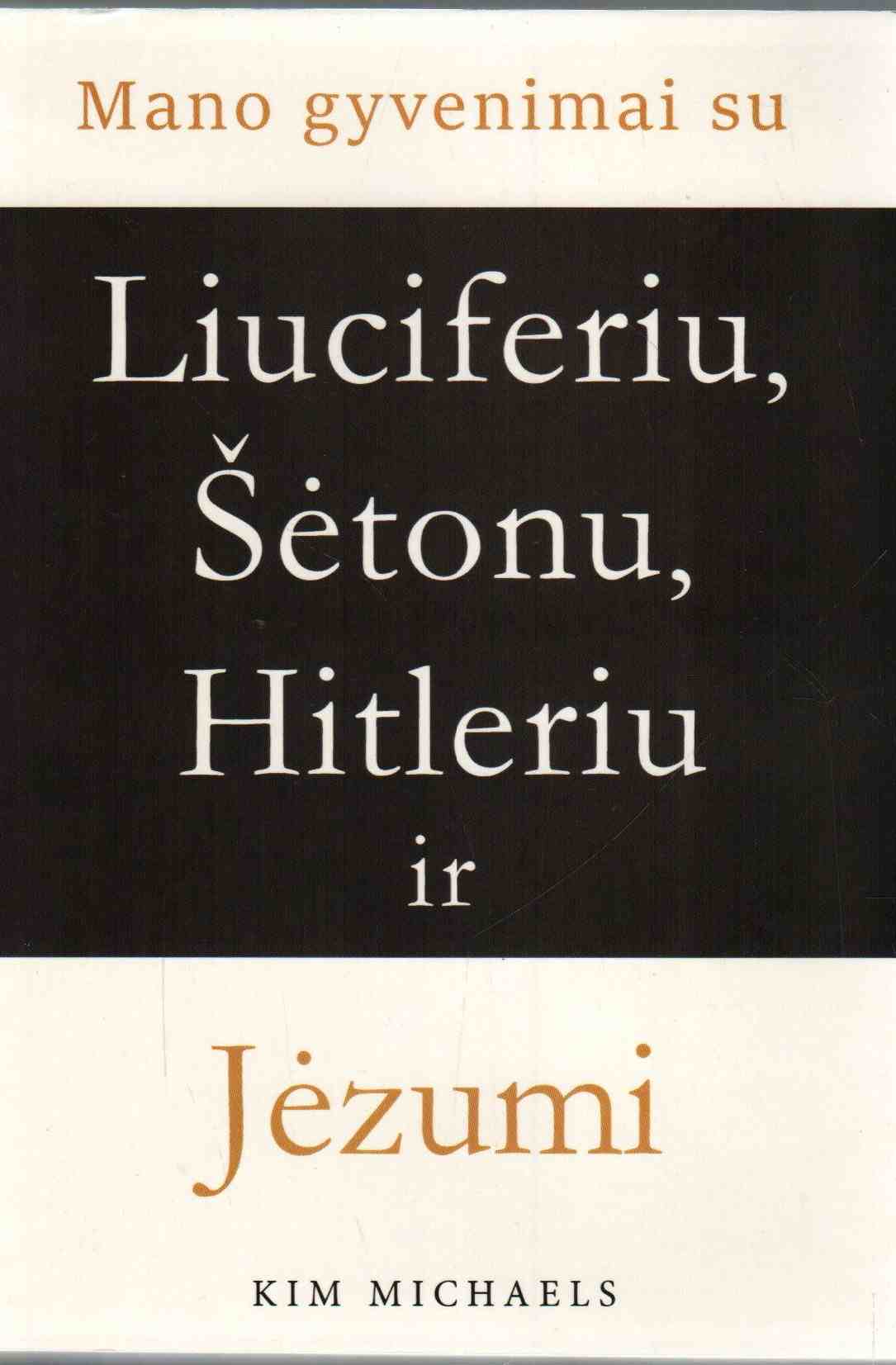 Kim Michaels „Mano gyvenimai su Liuciferiu, Šetonu, Hitleriu ir Jėzumi“