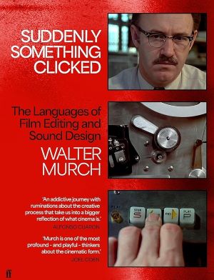 Walter Murch „Suddenly Something Clicked: the Languages of Film Editing and Sound Design“
