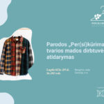 Lapkričio 29 d. 16.00 val. kviečiame į paskutinį ciklo „Per(si)kūrimas: tvarios mados dirbtuvės“ renginį – dirbtuvių dalyvių ir kūrėjų parodos atidarymą Ąžuolyno bibliotekos Galerijoje.