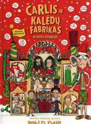 Knygos veikėjai įkvėpti Roald Dahl, iliustravo Rikin Parekh „Čarlis ir Kalėdų fabrikas ir kitos istorijos“