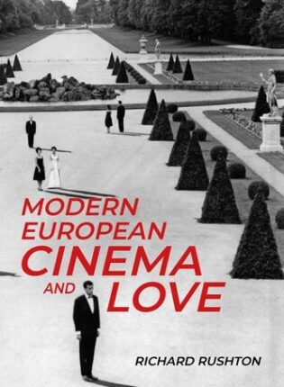Richard Rushton „Modern European Cinema and Love“