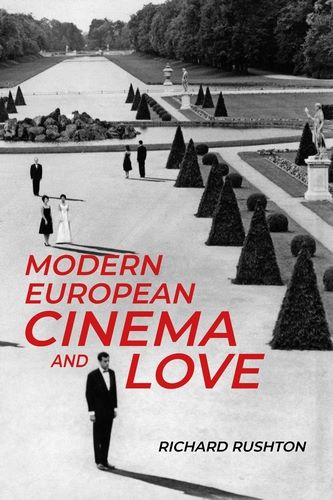 Richard Rushton „Modern European Cinema and Love“