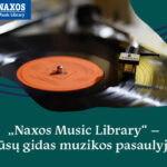 Ąžuolyno biblioteka kviečia naudotis viena didžiausių pasaulyje muzikos klausymosi platformų – „Naxos Music Library“.