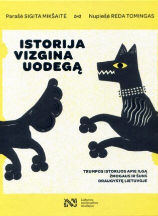 Sigita Mikšaitė, Reda Tomingas „Istorija vizgina uodegą: trumpos istorijos apie ilgą žmogaus ir šuns draugystę Lietuvoje“