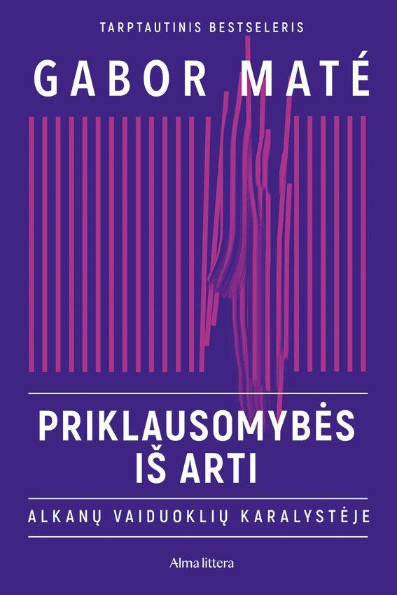 Gabor Maté „Priklausomybės iš arti. Alkanų vaiduoklių karalystėje“