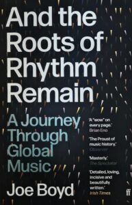 Joe Boyd „And the roots of rhythm remain: a journey through global music“