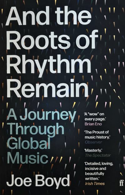 Joe Boyd „And the roots of rhythm remain: a journey through global music“
