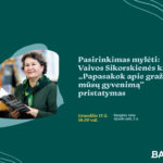 Pasirinkimas mylėti: Vaivos Sikorskienės knygos „Papasakok apie gražų mūsų gyvenimą“ pristatymas