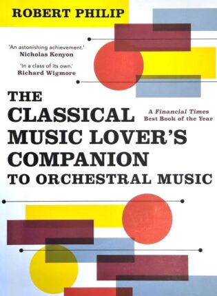 Robert Philip „The classical music lover's companion to orchestral music“