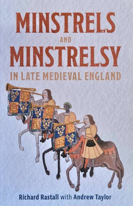 Richard Rastall, Andrew Taylor „Minstrels and minstrelsy in late medieval England“