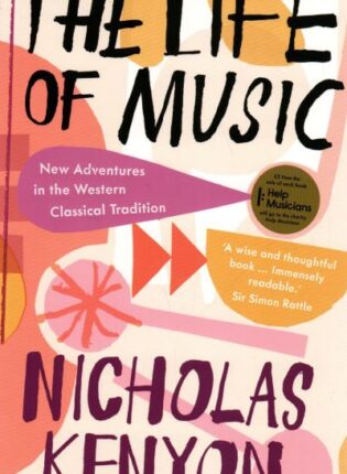 Nicholas Kenyon „The life of music“