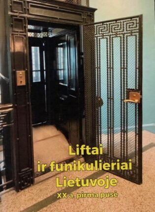 4. Saulius Kvietka „Liftai ir funikulieriai Lietuvoje: XX a. pirma pusė“