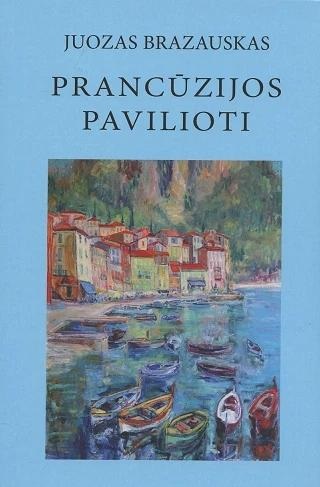 2. Juozas Brazauskas „Prancūzijos pavilioti: istorinė-biografinė apybraiža apie lietuvius menininkus ir kultūros žmones Prancūzijoje“