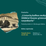 Paskaita „Lietuvių kalbos mokymosi iššūkiai Kauno gimnazijose tarpukariu“