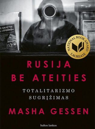 Masha Gessen „Rusija be ateities. Totalitarizmo sugrįžimas“