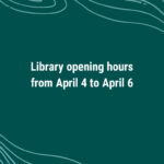 Library opening hours from April 4 to April 6
