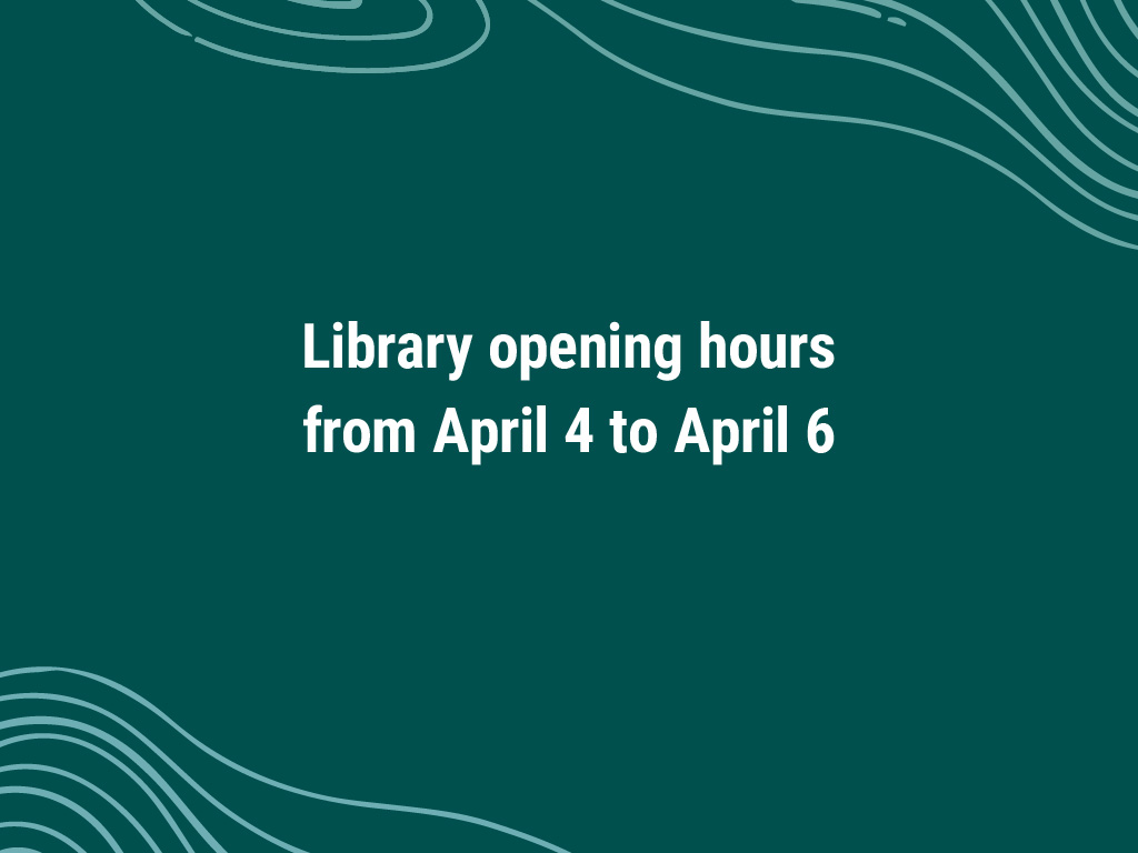 Library opening hours from April 4 to April 6