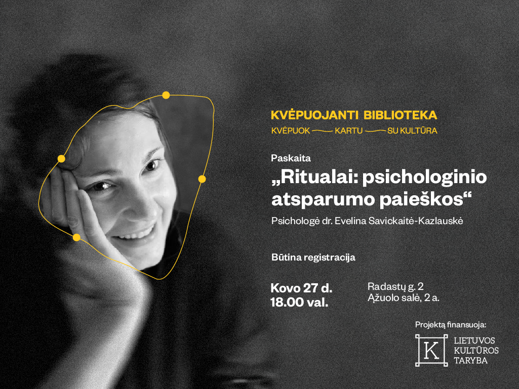 Kovo 27 d. 18.00 val. kviečiame į psichologės dr. Evelinos Savickaitės-Kazlauskės paskaitą „Ritualai: psichologinio atsparumo paieškos“. Paskaita vyks Ąžuolyno bibliotekos Ąžuolo salėje (Radastų g. 2, 2 a.).