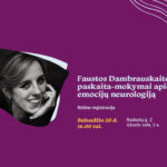 Balandžio 20 d. 16.00 val. Ąžuolyno bibliotekos Ąžuolo salėje (Radastų g. 2, 2 a.) vyks Faustos Dambrauskaitės paskaita-mokymai apie emocijų neurologiją.