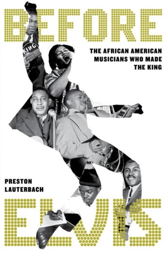 Preston Lauterbach „Before Elvis: the african american musicians who made the king“