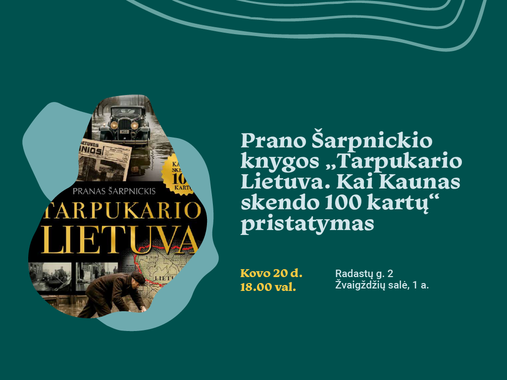 Prano Šarpnickio knygos „Tarpukario Lietuva. Kai Kaunas skendo 100 kartų“ pristatymas