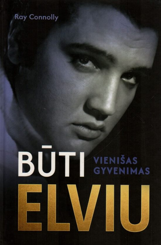Ray Connolly „Būti Elviu: vienišas gyvenimas“
