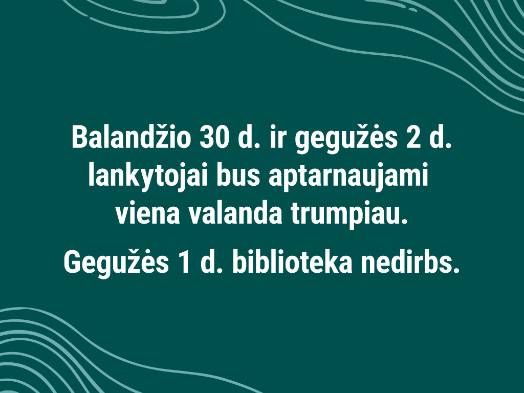 Bibliotekos darbo laikas balandžio 30 d. – gegužės 2 d.