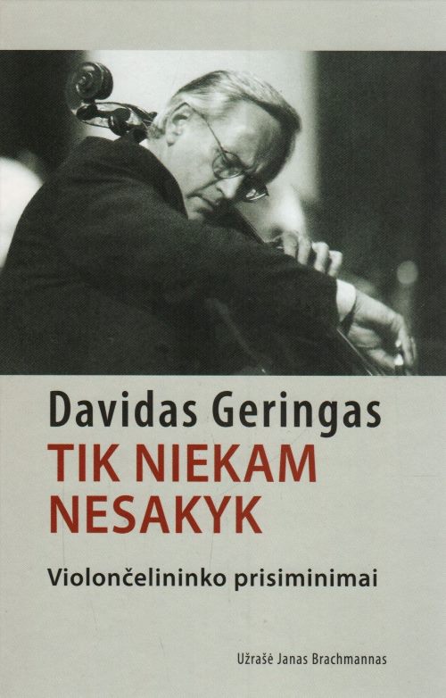 Davidas Geringas „Tik niekam nesakyk: violončelininko prisiminimai“