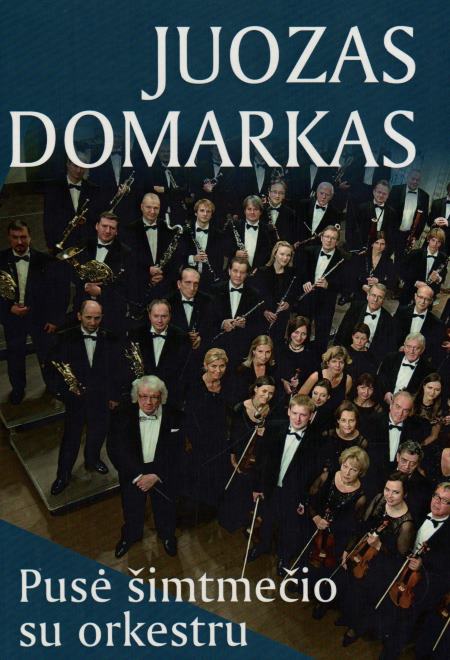 Remigijus Vitkauskas „Juozas Domarkas. Pusė šimtmečio su orkestru“