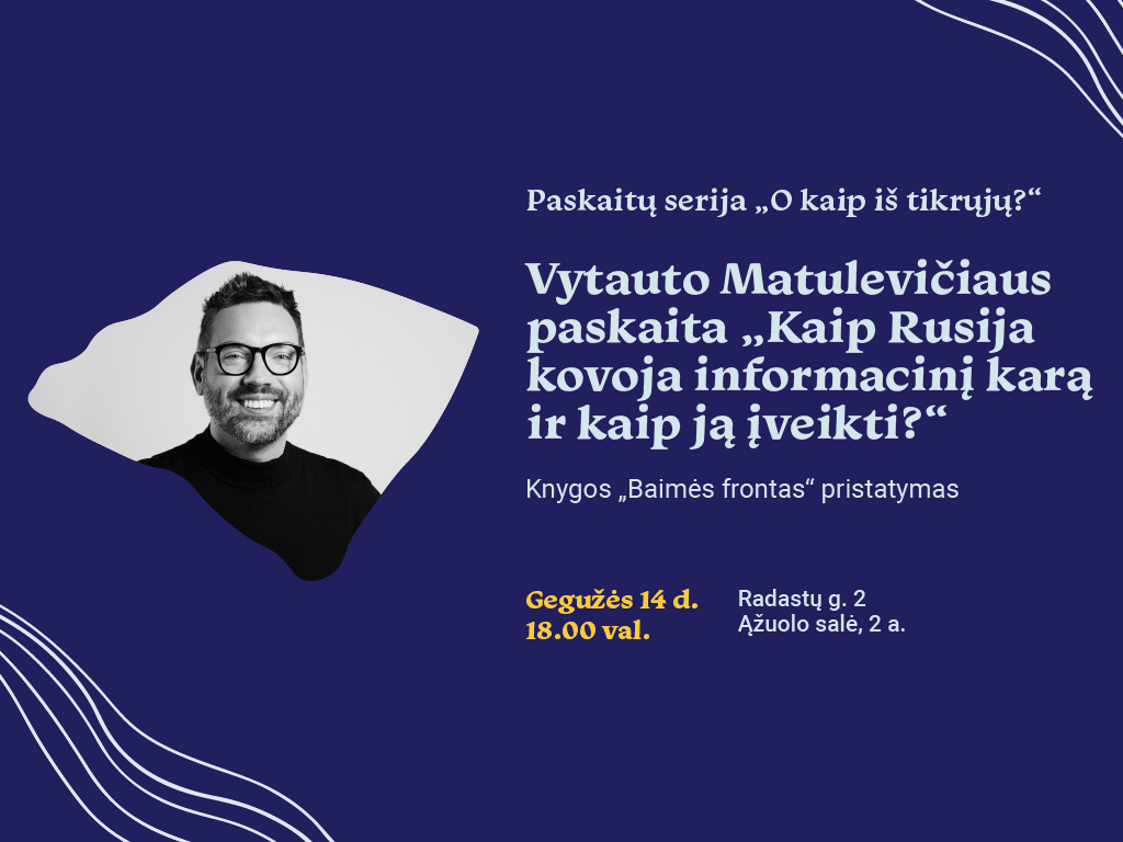Vytauto Matulevičiaus paskaita „Kaip Rusija kovoja informacinį karą ir kaip ją įveikti?“