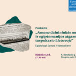 Paskaita „Amono dainininkės mumija ir egiptomanijos atgarsiai tarpukario Lietuvoje“