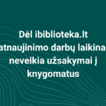 SVARBU! Informuojame, kad dėl ibiblioteka.lt atnaujinimo darbų nuo šiandien užsakant knygas internetu kurį laiką nebus galimybės pasirinkti atsiėmimo knygomatuose. Atsiprašome už laikinus nepatogumus ir dėkojame už jūsų supratingumą.