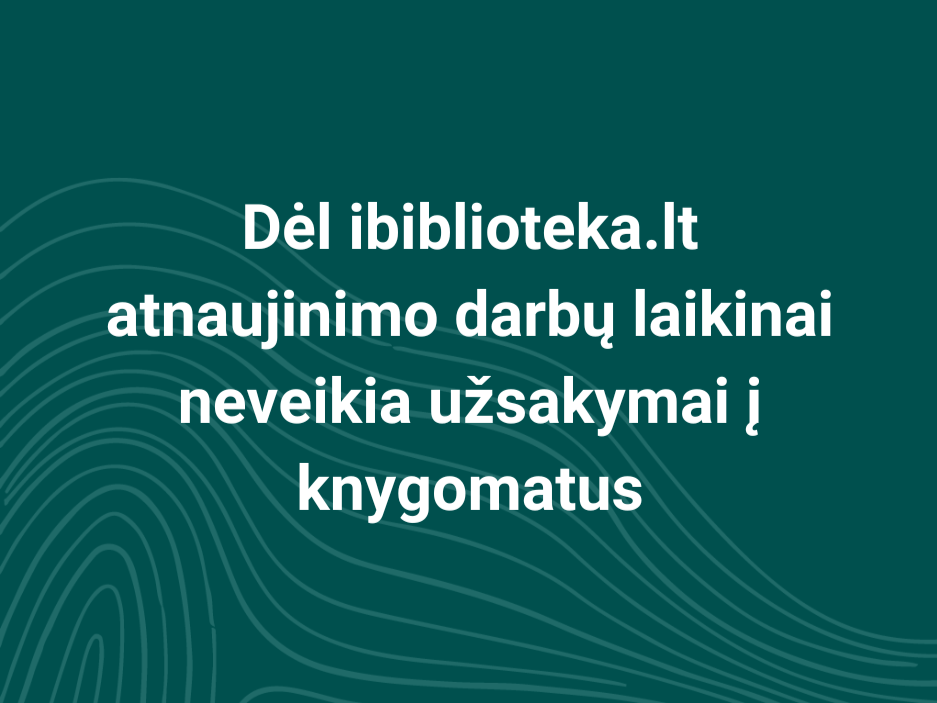 SVARBU! Informuojame, kad dėl ibiblioteka.lt atnaujinimo darbų nuo šiandien užsakant knygas internetu kurį laiką nebus galimybės pasirinkti atsiėmimo knygomatuose. Atsiprašome už laikinus nepatogumus ir dėkojame už jūsų supratingumą.