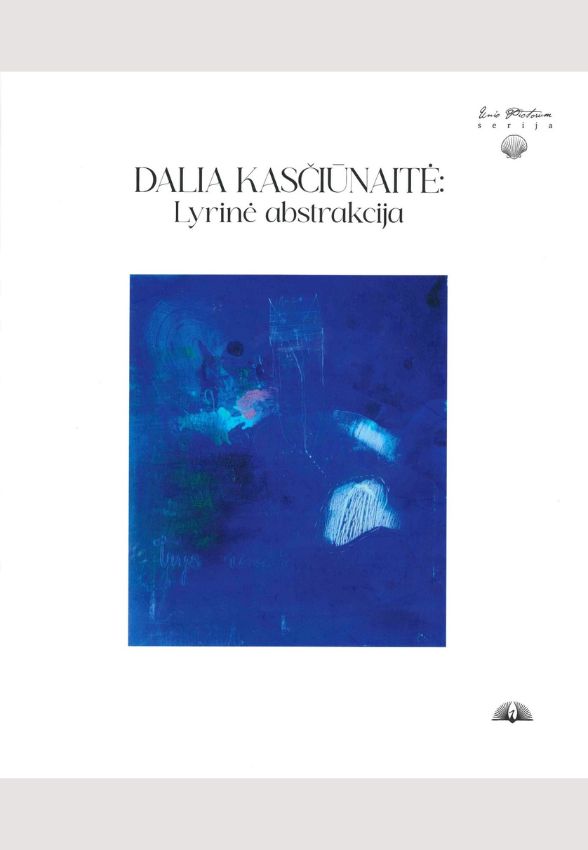 2. „Dalia Kasčiūnaitė: Lyrinė abstrakcija“ Sudarė Antanas Andrijauskas