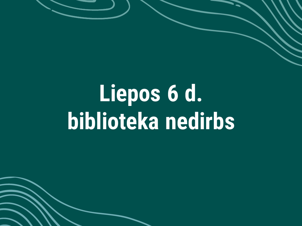 Liepos 6 d. biblioteka nedirbs