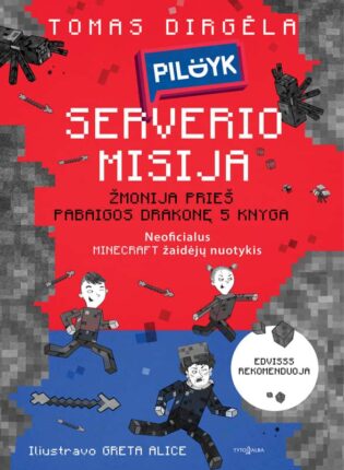Tomas Dirgėla, iliustravo Greta Alice „PILDYK serverio misija: neoficialus „Minecraft“ žaidėjų nuotykis“