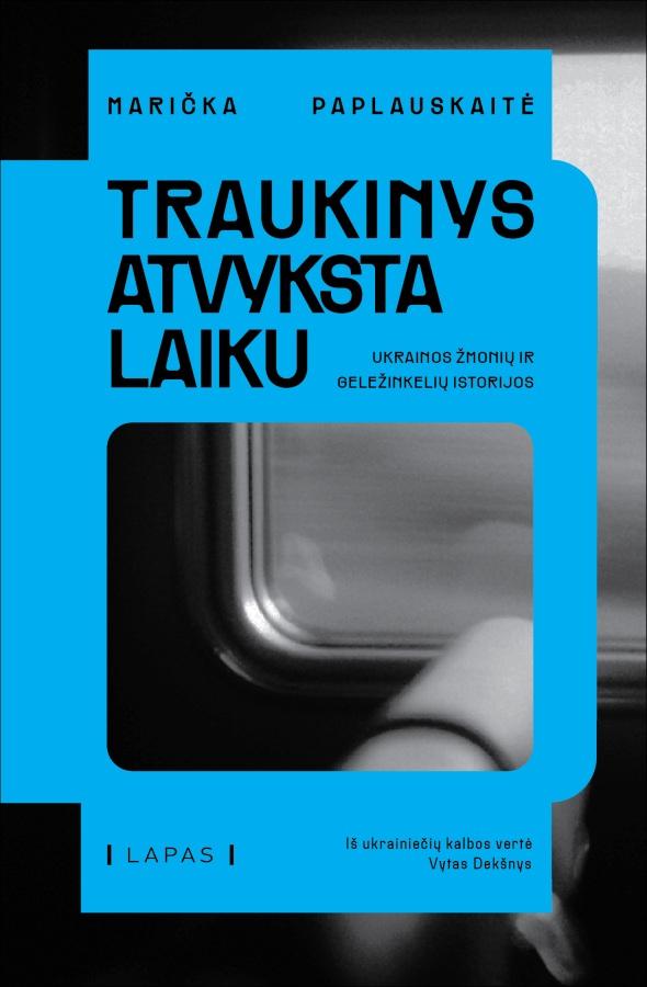 Marička Paplauskaitė „Traukinys atvyksta laiku. Ukrainos žmonių ir geležinkelių istorijos“