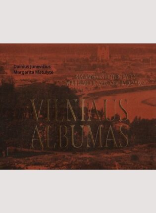 Dainius Junevičius, Margarita Matulytė „XIX amžiaus fotografo Wilhelmo Józefo Zacharczyko „Vilniaus albumas“