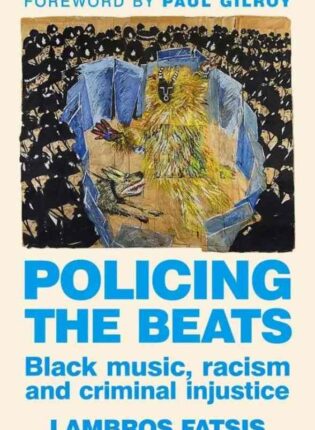Lambros Fatsis „Policing the beats: black music, racism and criminal injustice“