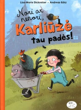 Lisa-Marie Dickreiter, Andreas Götz, iliustravo Barbara Scholz „Nori ar nenori, Karliūzė tau padės!“
