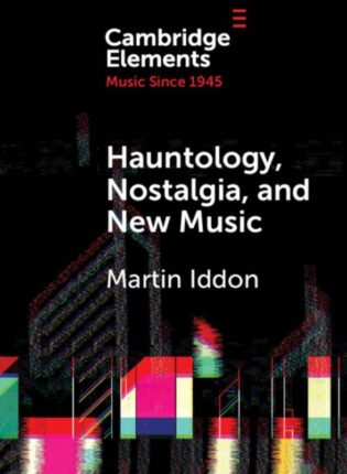 Martin Iddon „Hauntology, nostalgia, and new music“