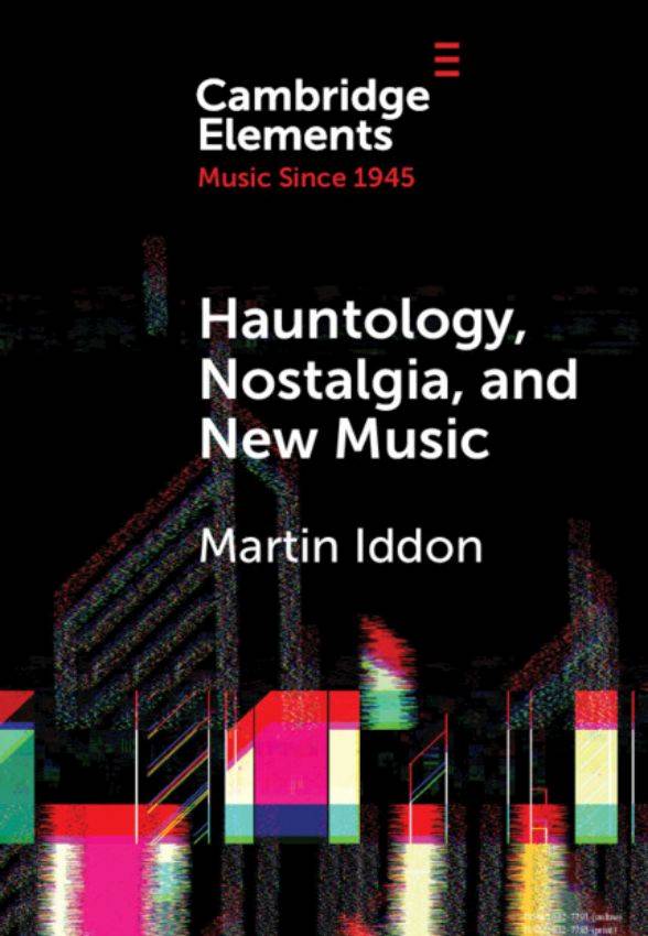 Martin Iddon „Hauntology, nostalgia, and new music“