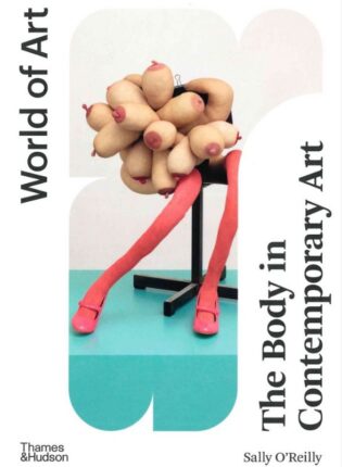 Sally O’Reilly „The Body in Contemporary Art“